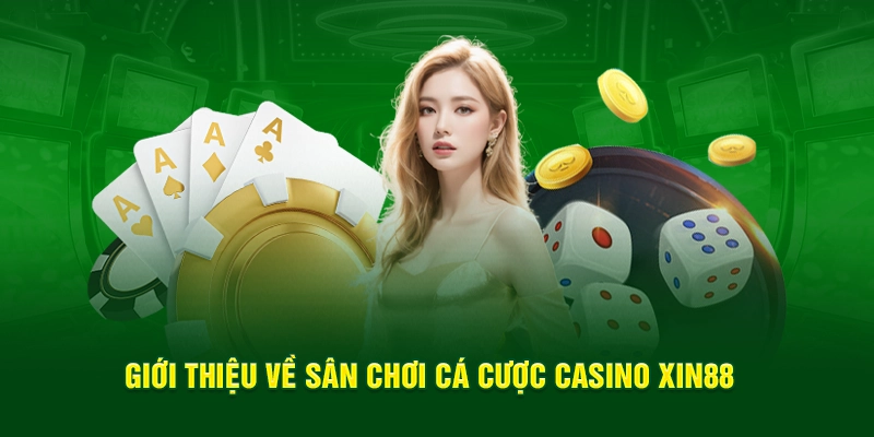 Giới thiệu về sân chơi cá cược casino Xin88