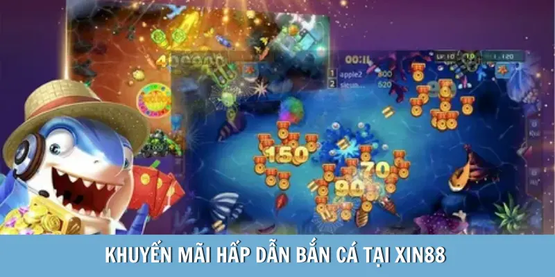 Khuyến mãi hấp dẫn bắn cá tại Xin88 