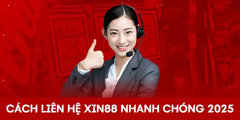 Liên hệ Xin88 nhanh chóng năm 2025